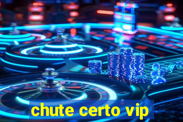 chute certo vip